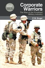 Corporate Warriors: The Rise of the Privatized Military Industry Updated Edition цена и информация | Книги по социальным наукам | 220.lv