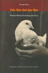 This Was Not Our War: Bosnian Women Reclaiming the Peace цена и информация | Энциклопедии, справочники | 220.lv