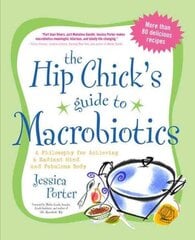 Hip Chick's Guide to Macrobiotics: A Philosophy for Achieving a Radiant Mind and Fabulous Body cena un informācija | Pašpalīdzības grāmatas | 220.lv