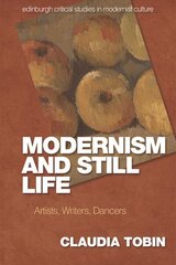 Modernism and Still Life: Artists, Writers, Dancers cena un informācija | Vēstures grāmatas | 220.lv