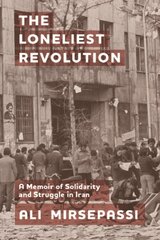 Loneliest Revolution: A Memoir of Solidarity and Struggle in Iran cena un informācija | Biogrāfijas, autobiogrāfijas, memuāri | 220.lv