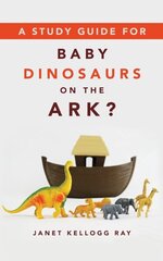 Study Guide for Baby Dinosaurs on the Ark? цена и информация | Духовная литература | 220.lv