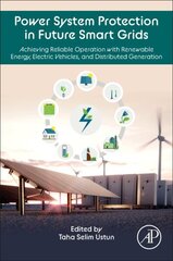 Power System Protection in Future Smart Grids: Achieving Reliable Operation with Renewable Energy, Electric Vehicles, and Distributed Generation cena un informācija | Sociālo zinātņu grāmatas | 220.lv