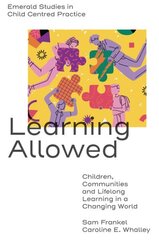 Learning Allowed: Children, Communities and Lifelong Learning in a Changing World cena un informācija | Sociālo zinātņu grāmatas | 220.lv