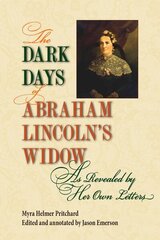 Dark Days of Abraham Lincoln's Widow, as Revealed by Her Own Letters цена и информация | Исторические книги | 220.lv