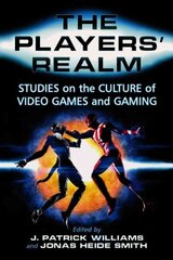 Players' Realm: Studies on the Culture of Video Games and Gaming cena un informācija | Sociālo zinātņu grāmatas | 220.lv
