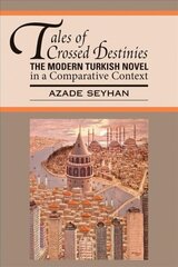 Tales of Crossed Destinies: The Modern Turkish Novel in a Comparative Context cena un informācija | Vēstures grāmatas | 220.lv