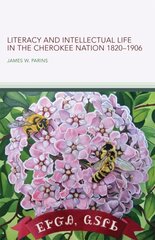 Literacy and Intellectual Life in the Cherokee Nation, 18201906 Volume 58 цена и информация | Исторические книги | 220.lv