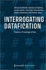 Interrogating Datafication Towards a Praxeology of Data cena un informācija | Sociālo zinātņu grāmatas | 220.lv
