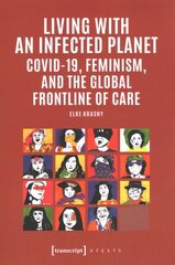 Living with an Infected Planet: COVID-19 Feminism and the Global Frontline of Care цена и информация | Книги по социальным наукам | 220.lv