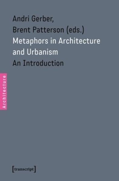 Metaphors in Architecture and Urbanism: An Introduction cena un informācija | Grāmatas par arhitektūru | 220.lv