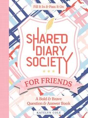 Shared Diary Society for Friends: A Bold & Brave Question & Answer BookFill It In & Pass It On цена и информация | Книги для подростков и молодежи | 220.lv