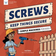 Screws Keep Things Secure: Simple Machines for Kids cena un informācija | Grāmatas pusaudžiem un jauniešiem | 220.lv