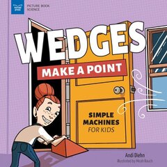 Wedges Make a Point: Simple Machines for Kids цена и информация | Книги для подростков и молодежи | 220.lv