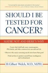 Should I Be Tested for Cancer?: Maybe Not and Here's Why cena un informācija | Pašpalīdzības grāmatas | 220.lv