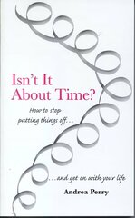Isn't it About Time?: How to Overcome Procrastination and Get on with Your Life cena un informācija | Pašpalīdzības grāmatas | 220.lv