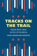 Tracks on the Trail: Popular Music, Race, and the US Presidency cena un informācija | Mākslas grāmatas | 220.lv
