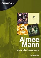Aimee Mann On Track: Every Album, Every Song (On Track) цена и информация | Книги об искусстве | 220.lv