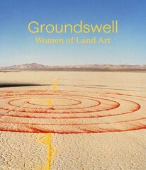 Groundswell: Women of Land Art cena un informācija | Mākslas grāmatas | 220.lv