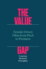Value Gap: Female-Driven Films from Pitch to Premiere цена и информация | Книги об искусстве | 220.lv