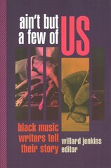 Ain't But a Few of Us: Black Music Writers Tell Their Story цена и информация | Книги об искусстве | 220.lv