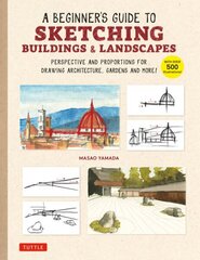 Beginner's Guide to Sketching Buildings & Landscapes: Perspective and Proportions for Drawing Architecture, Gardens and More! (With over 500 illustrations) cena un informācija | Mākslas grāmatas | 220.lv