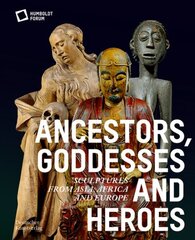 Ancestors, Goddesses, and Heroes: Sculptures from Asia, Africa, and Europe cena un informācija | Mākslas grāmatas | 220.lv