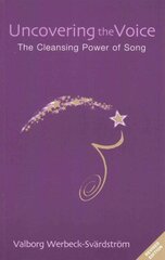 Uncovering the Voice: The Cleansing Power of Song Revised ed. цена и информация | Книги об искусстве | 220.lv