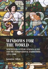 Windows for the World: Nineteenth-Century Stained Glass and the International Exhibitions, 18511900 цена и информация | Книги об искусстве | 220.lv