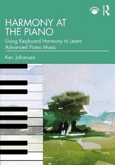 Harmony at the Piano: Using Keyboard Harmony to Learn Advanced Piano Music cena un informācija | Mākslas grāmatas | 220.lv