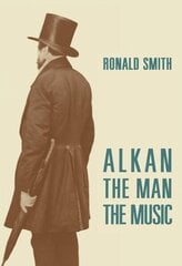 Alkan: The Man/The Music 2nd Revised edition цена и информация | Книги об искусстве | 220.lv