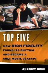 Top Five: How High Fidelity Found Its Rhythm and Became a Cult Movie Classic cena un informācija | Mākslas grāmatas | 220.lv