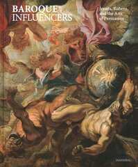 Baroque Influencers: Jesuits, Rubens, and the Arts of Persuasion цена и информация | Книги об искусстве | 220.lv