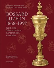 Bossard Luzern 18681997: Gold- und Silberschmiede, Kunsthändler, Ausstatter cena un informācija | Mākslas grāmatas | 220.lv