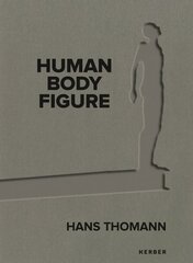 Hans Thomann: Human - Body - Figure цена и информация | Книги об искусстве | 220.lv