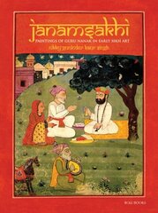 Janamsakhi: Paintings of Guru Nanak in Early Sikh Art цена и информация | Книги об искусстве | 220.lv