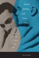 Derek Jarman and Lyric Film: The Mirror and the Sea цена и информация | Книги об искусстве | 220.lv
