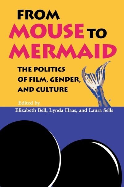 From Mouse to Mermaid: The Politics of Film, Gender, and Culture cena un informācija | Mākslas grāmatas | 220.lv