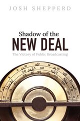 Shadow of the New Deal: The Victory of Public Broadcasting cena un informācija | Mākslas grāmatas | 220.lv