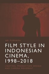 Film Style in Indonesian Cinema, 1998-2018: Lighting, Production Design and Camera Movement цена и информация | Книги об искусстве | 220.lv