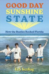 Good Day Sunshine State: How the Beatles Rocked Florida cena un informācija | Mākslas grāmatas | 220.lv