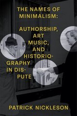 Names of Minimalism: Authorship, Art Music, and Historiography in Dispute cena un informācija | Mākslas grāmatas | 220.lv