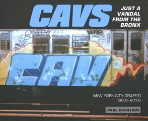 CAVS, Just a Vandal from the Bronx: New York City Graffiti, 1980s2010s cena un informācija | Mākslas grāmatas | 220.lv