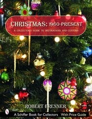 Christmas 1960 to the Present: A Collector's Guide to Decorations and Customs Revised 2nd Edition cena un informācija | Mākslas grāmatas | 220.lv