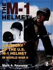 M-1 Helmet: A History of the U.S. M-1 Helmet in World War II cena un informācija | Mākslas grāmatas | 220.lv