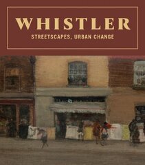 Whistler: Streetscapes, Urban Change цена и информация | Книги об искусстве | 220.lv