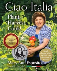 Ciao Italia: Plant, Harvest, Cook! cena un informācija | Pavārgrāmatas | 220.lv