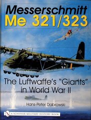 Messerschmitt Me 321/323: The Luftwaffe's Giants in World War II cena un informācija | Sociālo zinātņu grāmatas | 220.lv