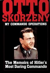 Otto Skorzeny: My Commando Operations: The Memoirs of Hitlers Most Daring Commando cena un informācija | Sociālo zinātņu grāmatas | 220.lv