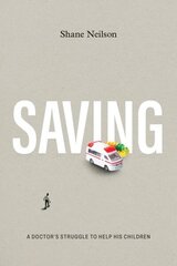 Saving: A Doctor's Struggle to Help His Children цена и информация | Биографии, автобиогафии, мемуары | 220.lv